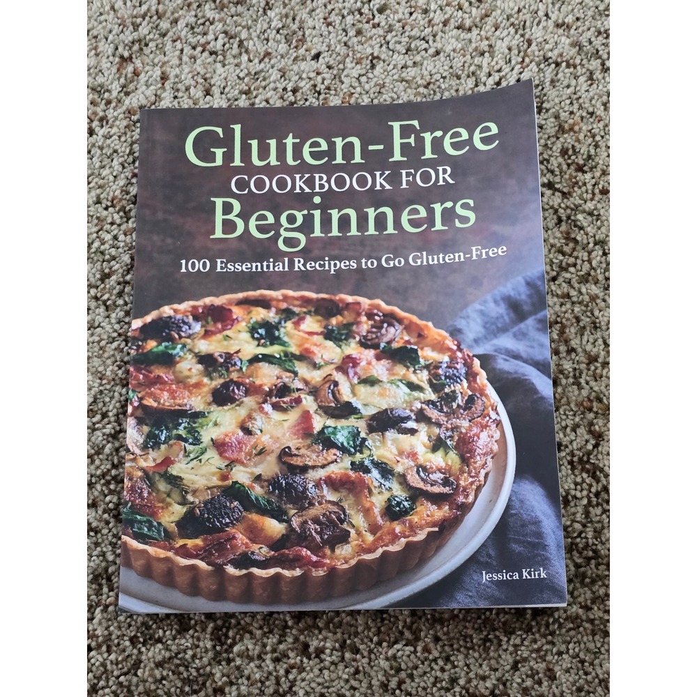 Gluten Free Cookbook for Beginners 100 Essential Recipes by Jessica Kirk